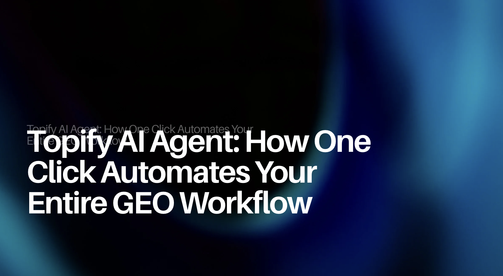 Topify AI Agent: How One Click Automates Your Entire GEO Workflow