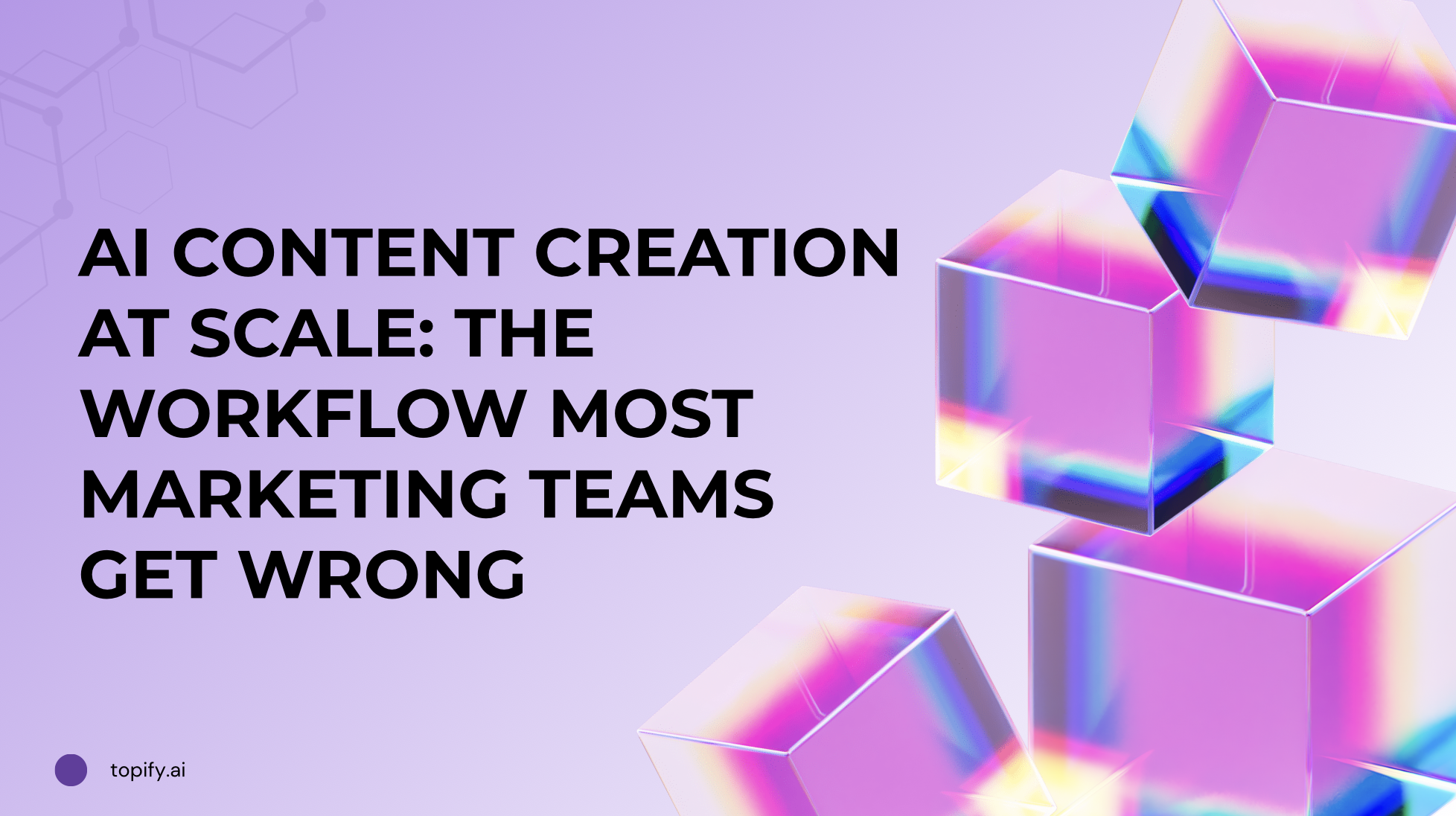 AI Content Creation at Scale: The Workflow Most Marketing Teams Get Wrong