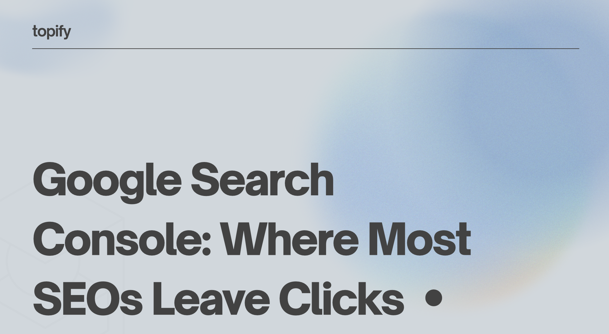Google Search Console: Where Most SEOs Leave Clicks