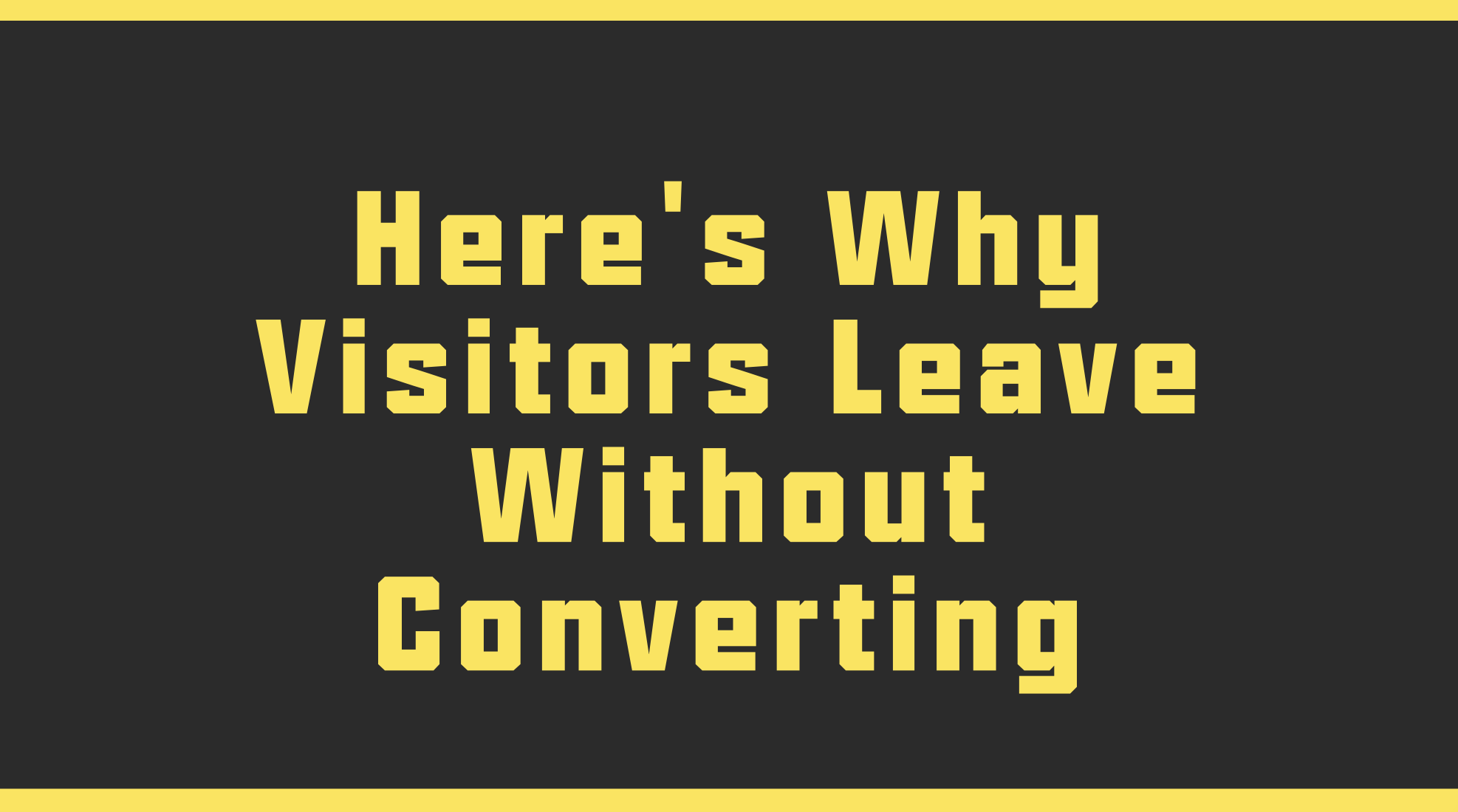 Here’s Why Visitors Leave Without Converting