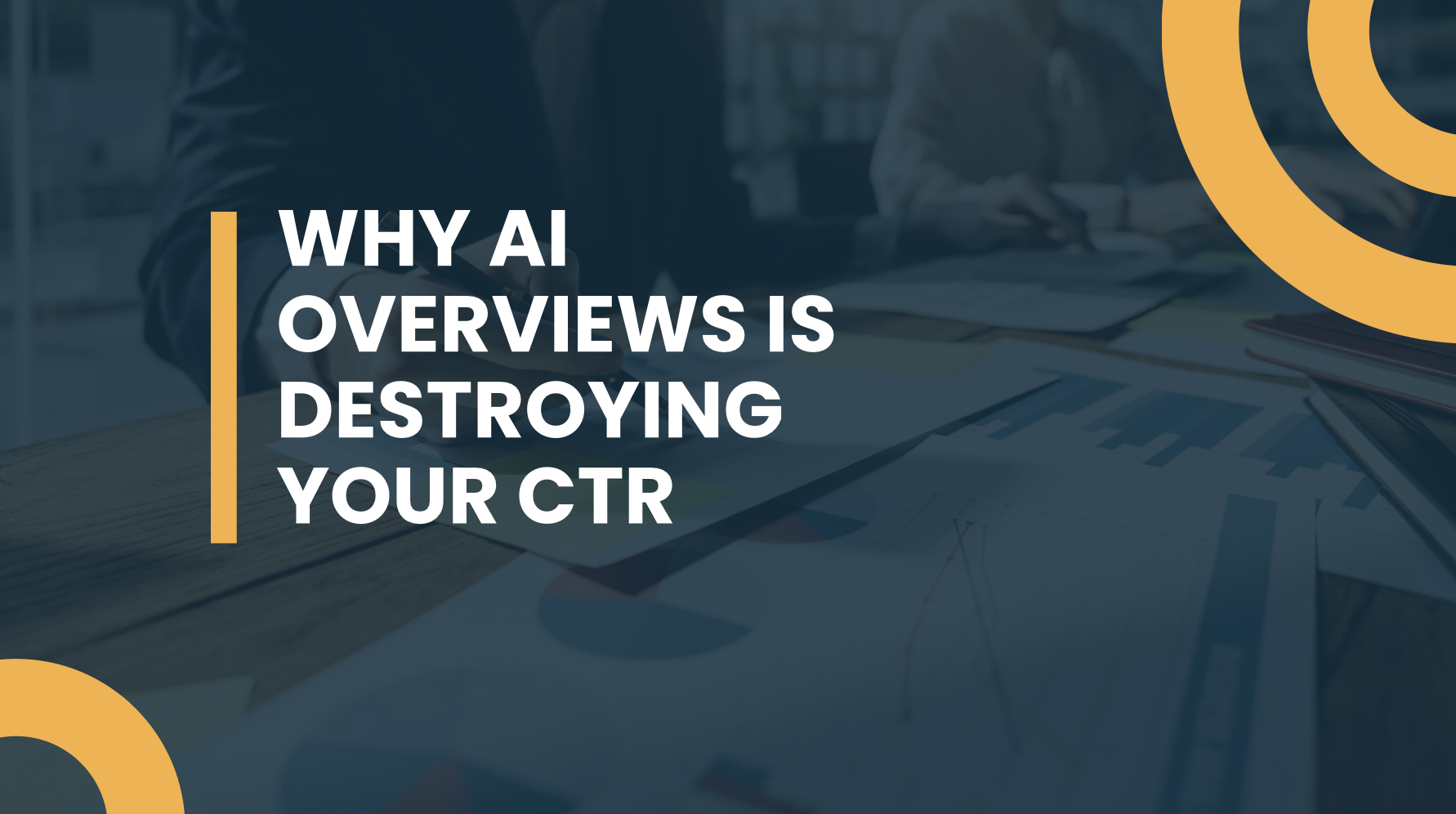 Why AI Overviews Is Destroying Your CTR?
