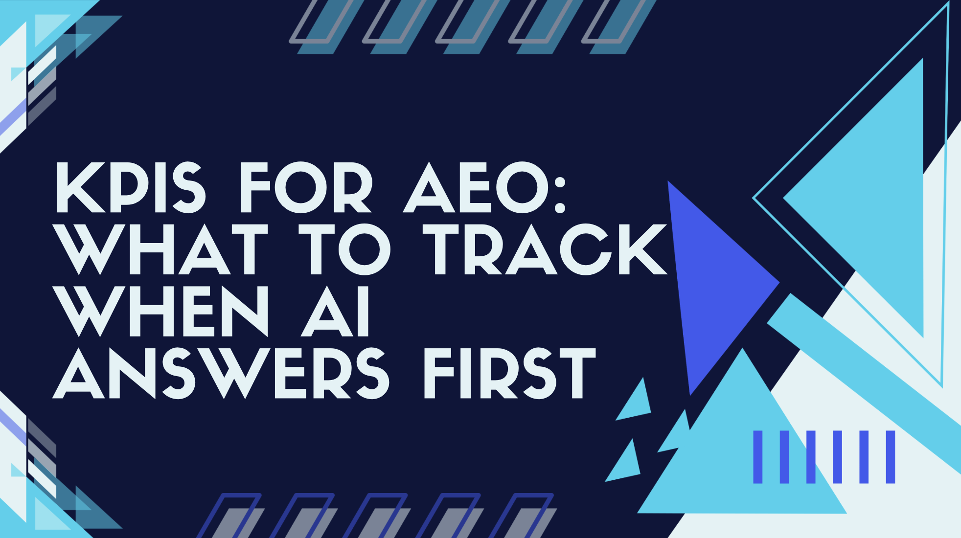 KPIs for AEO: What to Track When AI Answers First