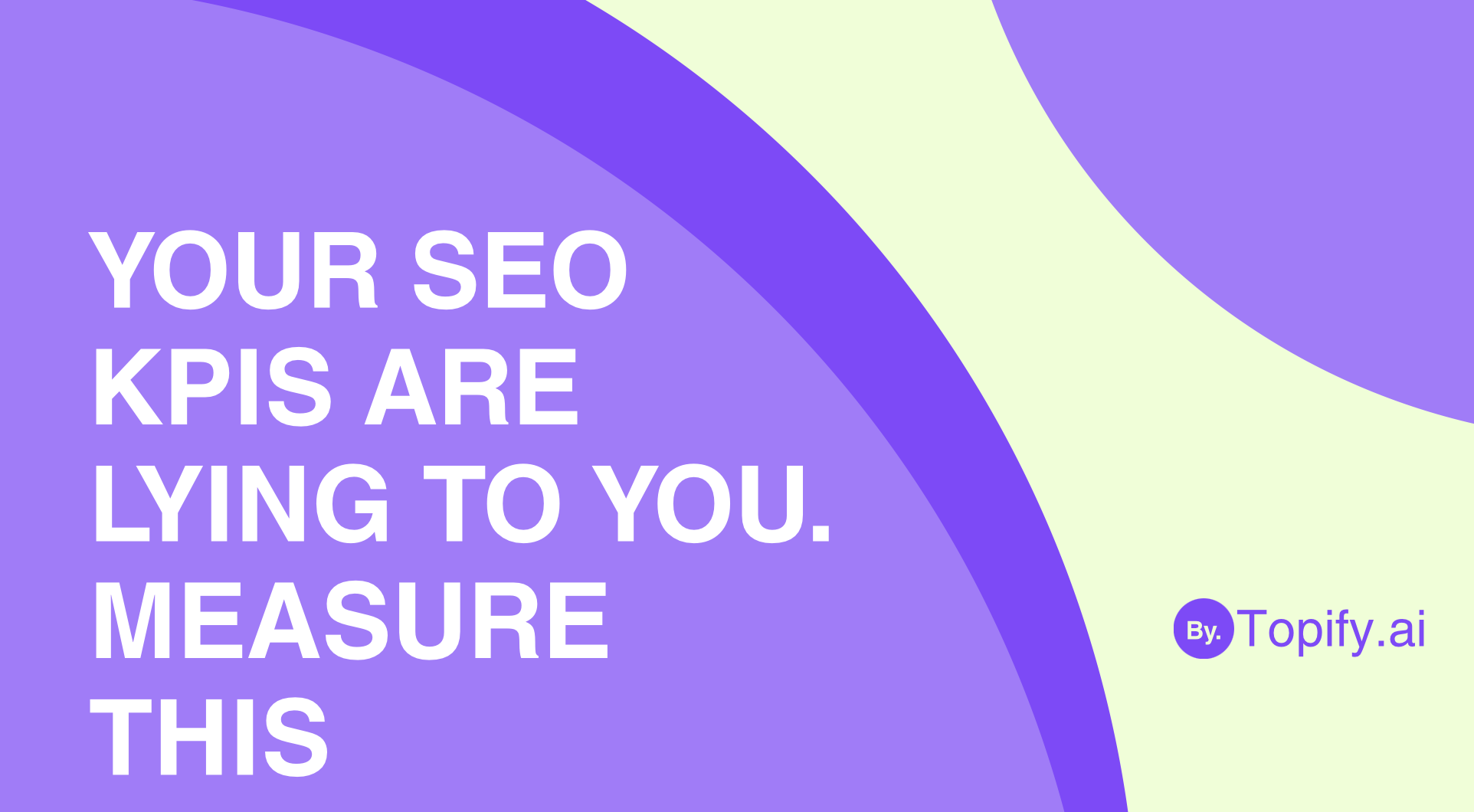Your SEO KPIs Are Lying to You. Measure This