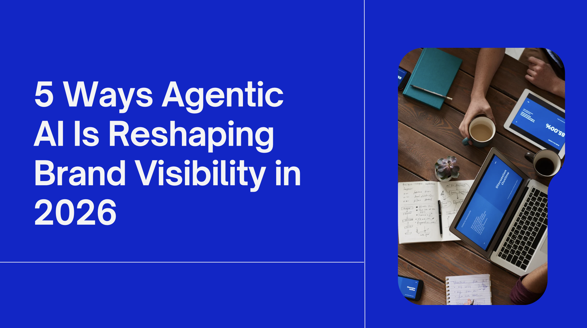 5 Ways Agentic AI Is Reshaping Brand Visibility in 2026