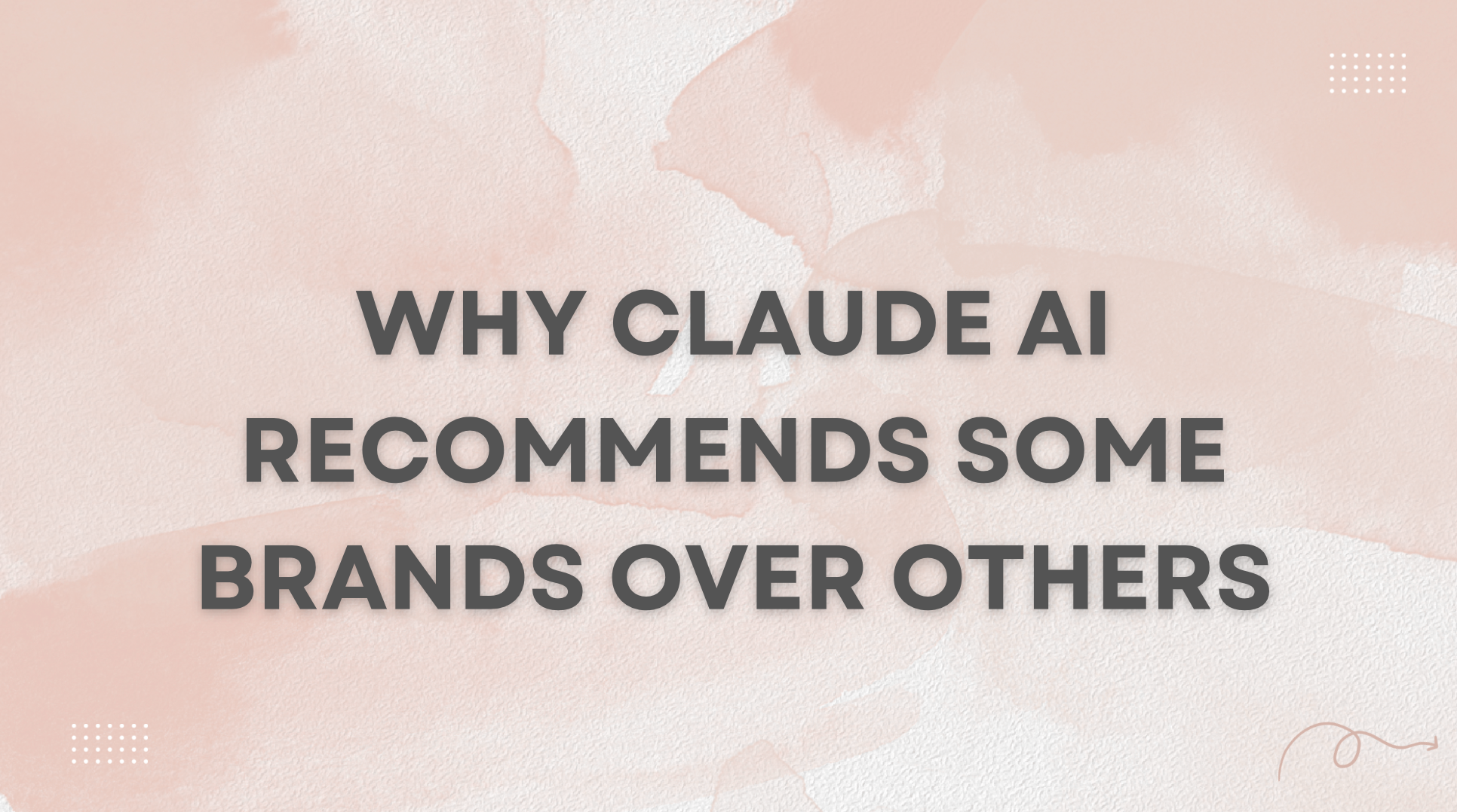 Why Claude AI Recommends Some Brands Over Others