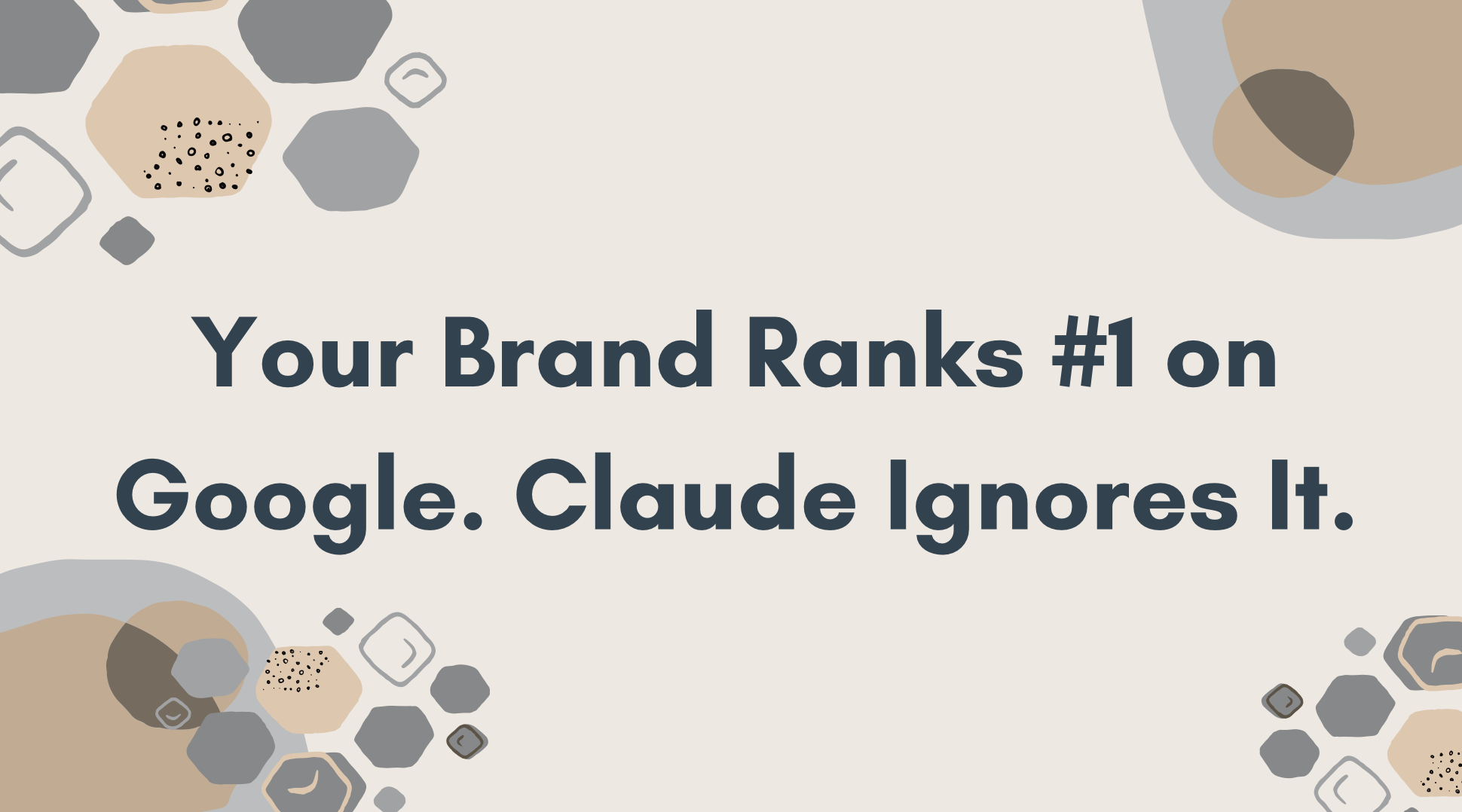 Your Brand Ranks #1 on Google. Claude Ignores It.