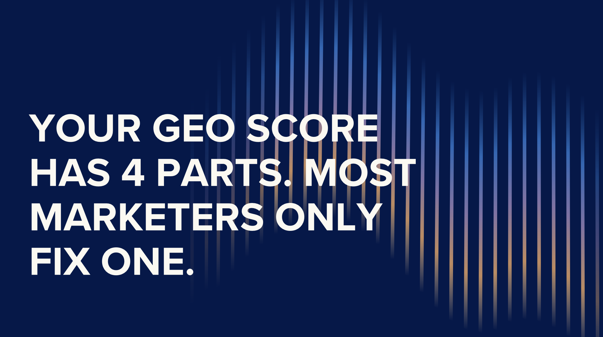 Your GEO Score Has 4 Parts. Most Marketers Only Fix One.