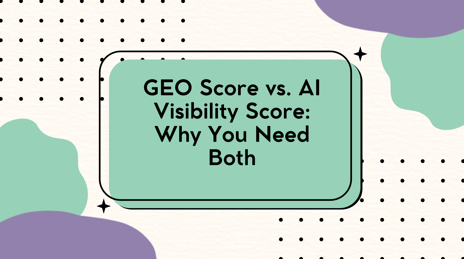 GEO Score vs. AI Visibility Score: Why You Need Both
