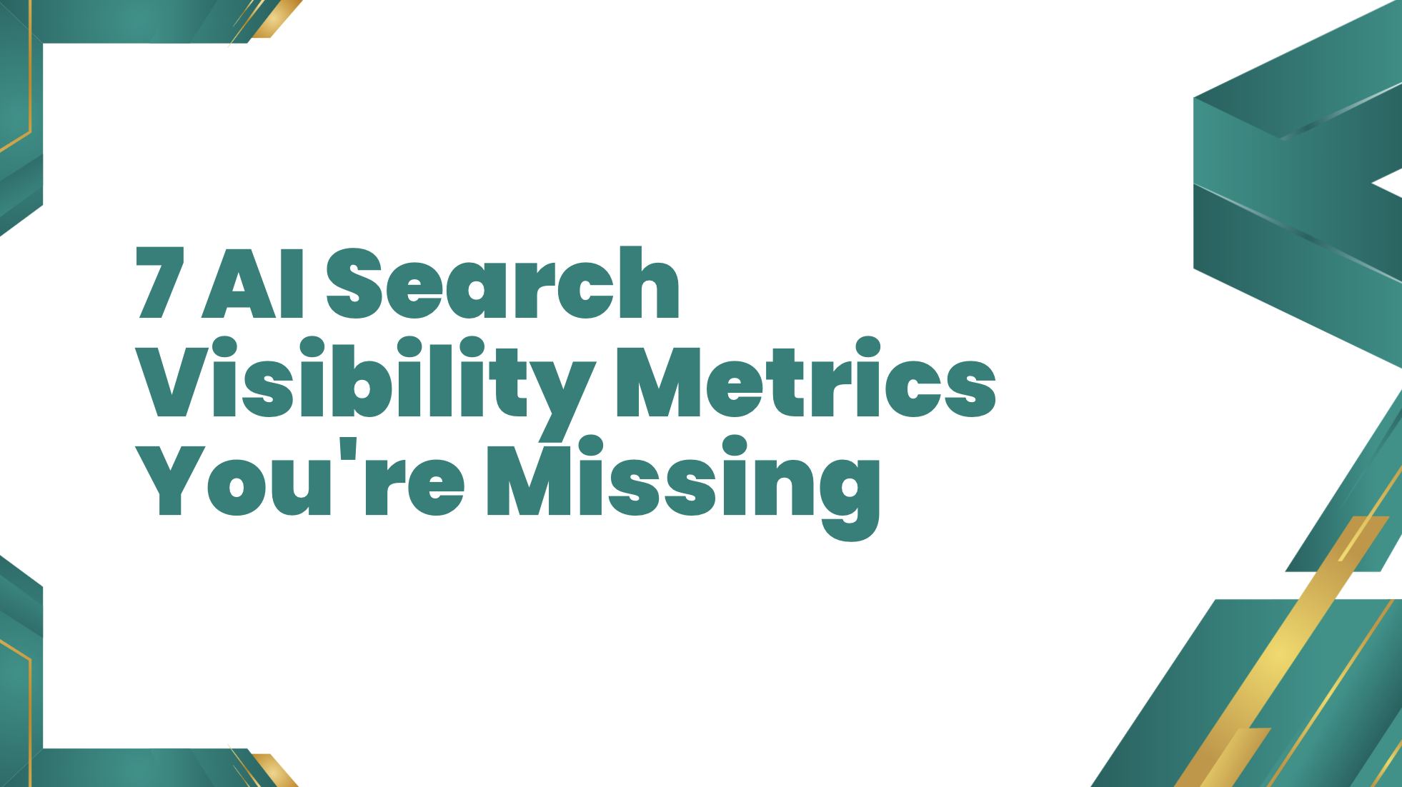 7 AI Search Visibility Metrics You’re Missing