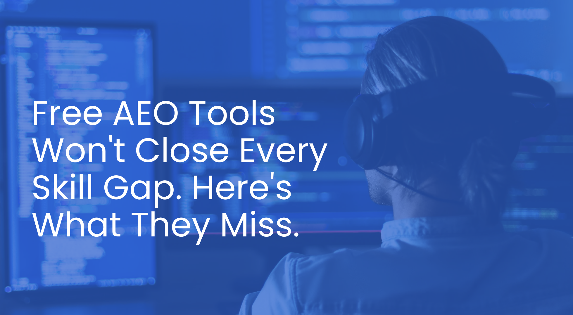 Free AEO Tools Won’t Close Every Skill Gap. Here’s What They Miss.