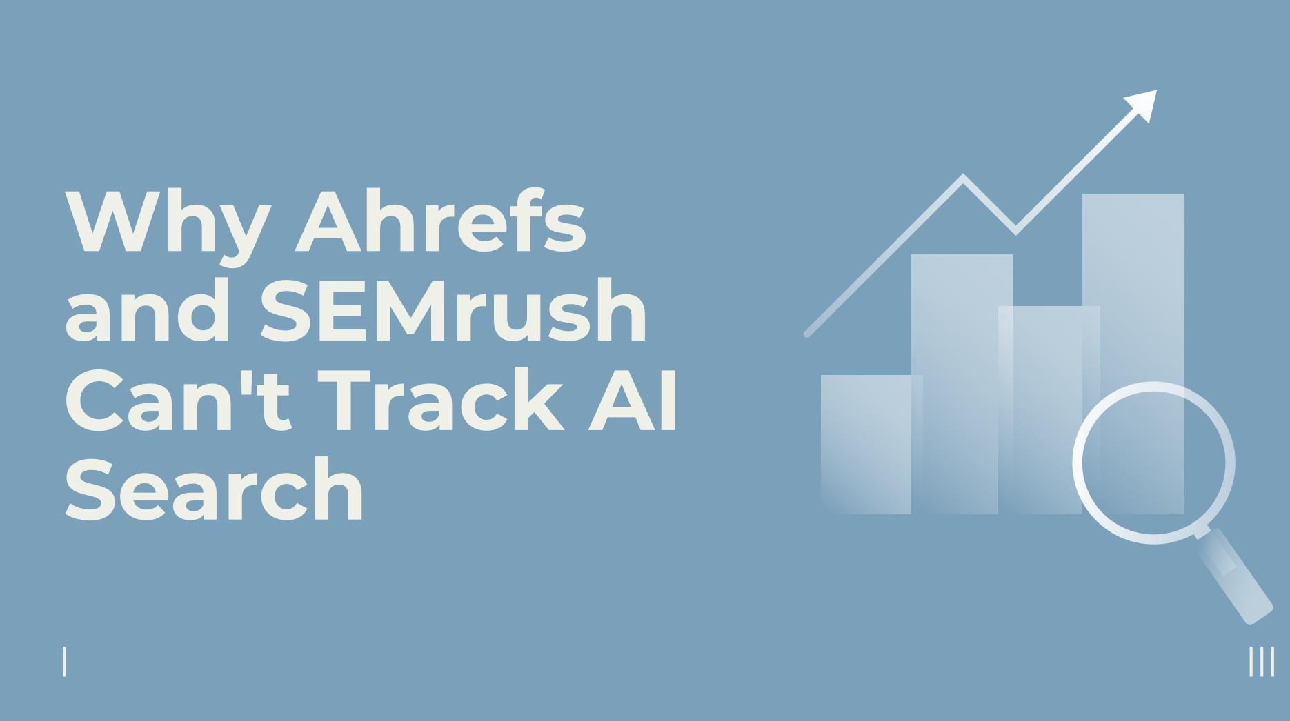 Why Ahrefs and SEMrush Can’t Track AI Search