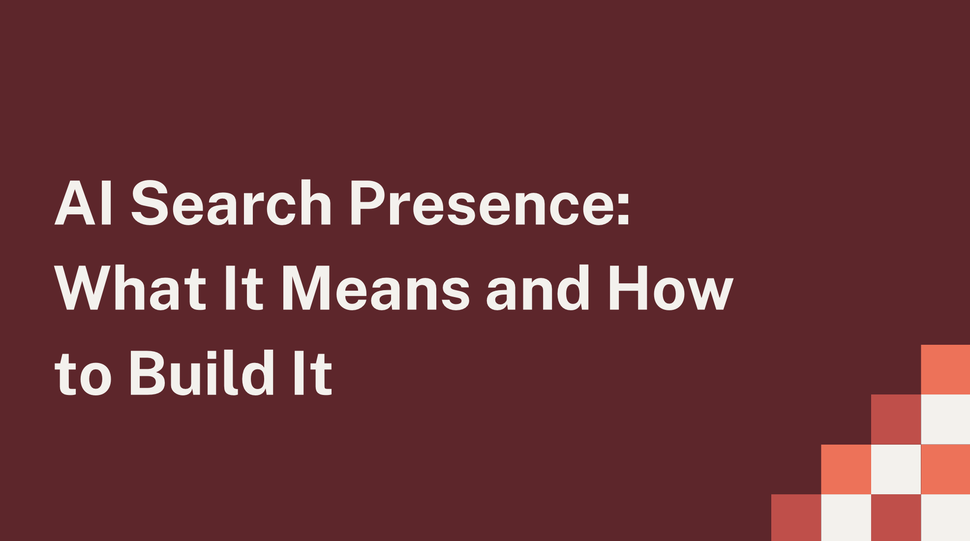 AI Search Presence: What It Means and How to Build It