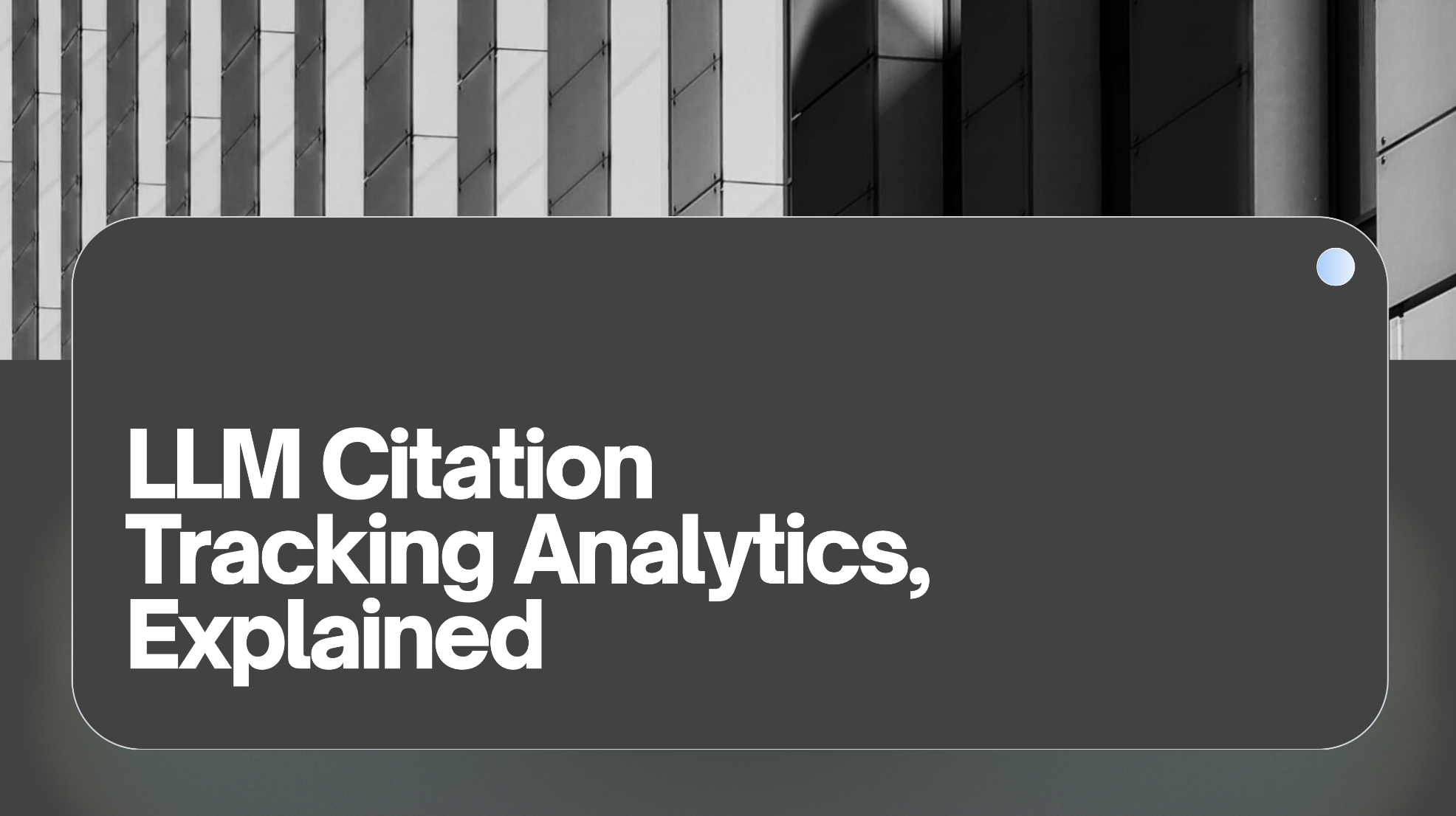 LLM Citation Tracking Analytics, Explained
