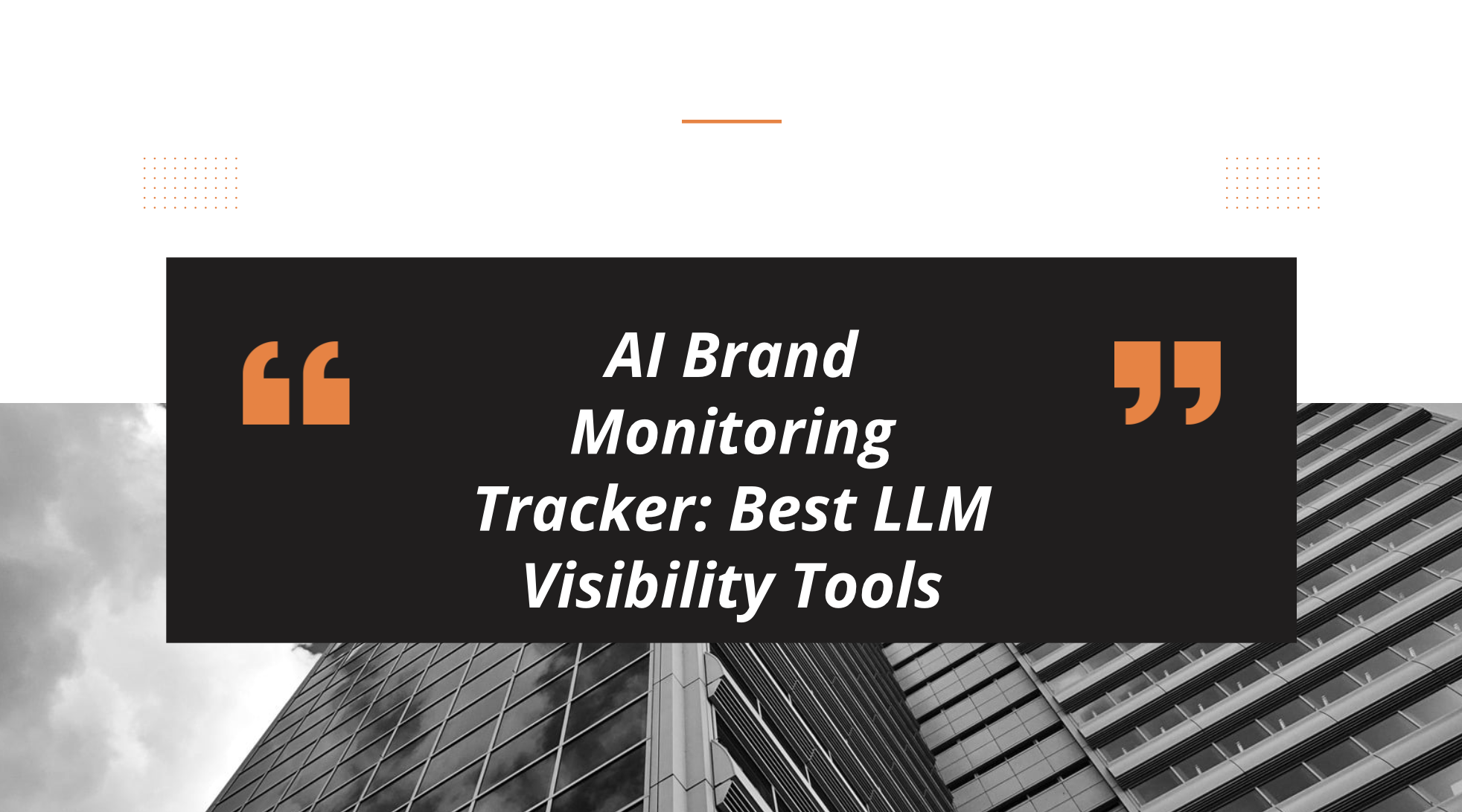 AI Brand Monitoring Tracker: Best LLM Visibility Tools