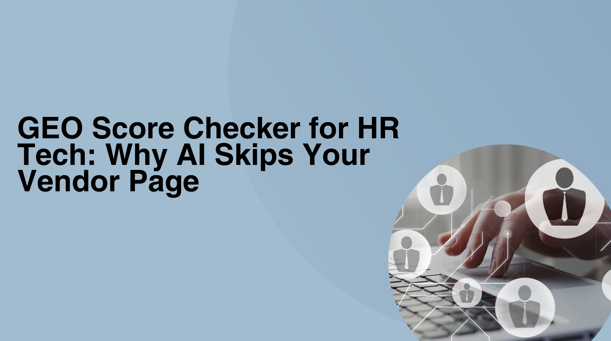 GEO Score Checker for HR Tech: Why AI Skips Your Vendor Page