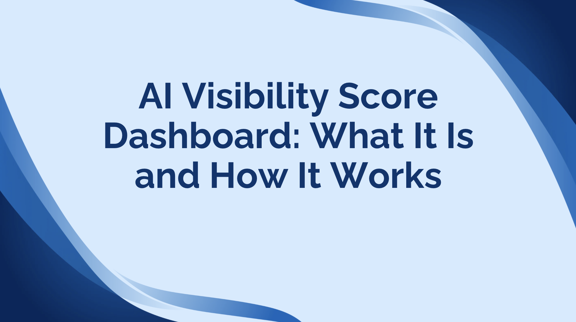 AI Visibility Score Dashboard: What It Is and How It Works