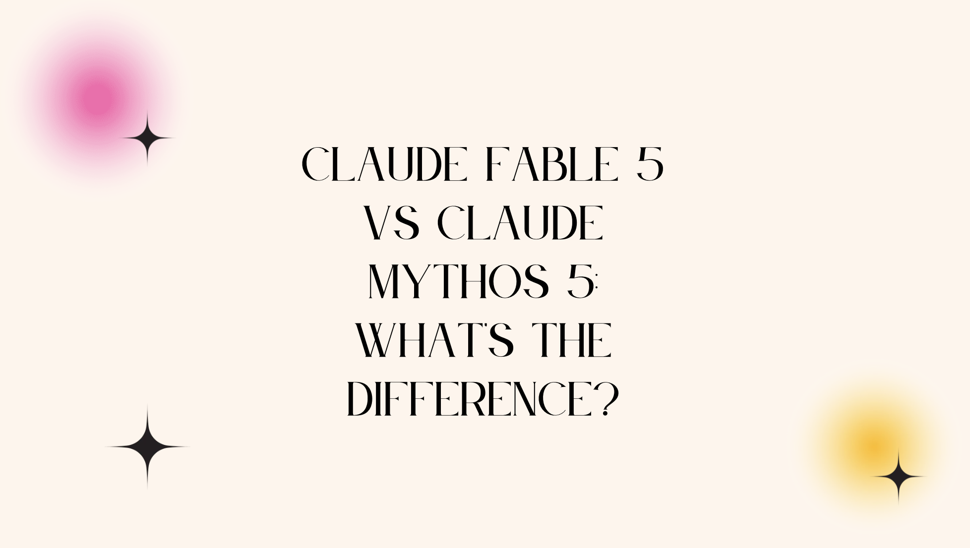 Claude Fable 5 vs Claude Mythos 5: What’s the Difference?