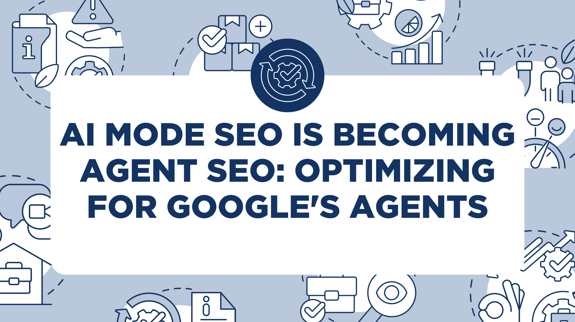 AI Mode SEO Is Becoming Agent SEO: Optimizing for Google’s Agents