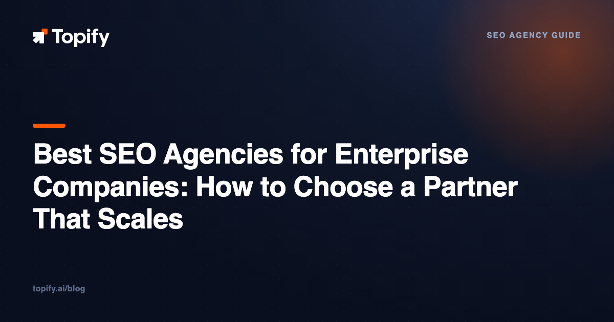 Best SEO Agencies for Enterprise Companies: How to Choose a Partner That Scales