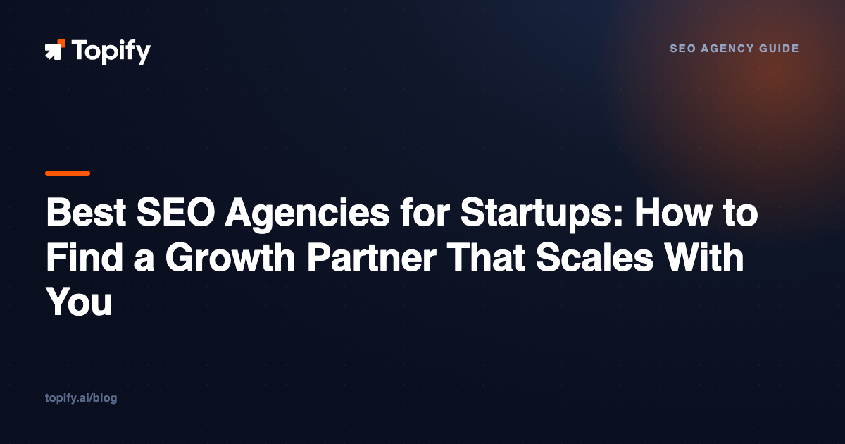Best SEO Agencies for Startups: How to Find a Growth Partner That Scales With You