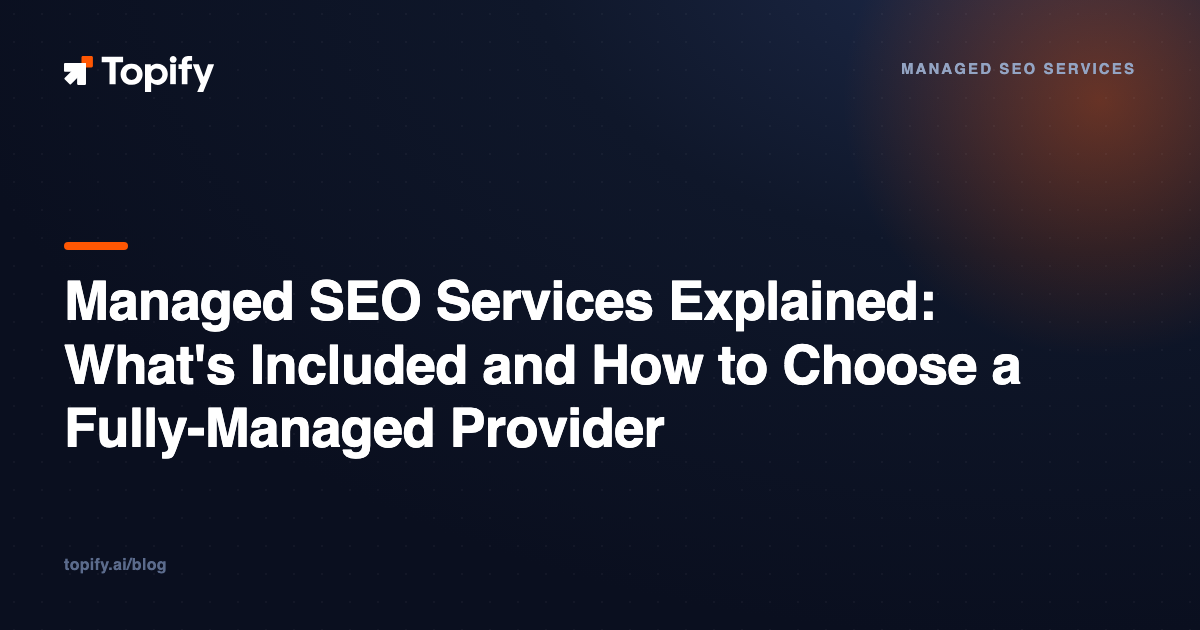 Managed SEO Services Explained: What’s Included and How to Choose a Fully-Managed Provider