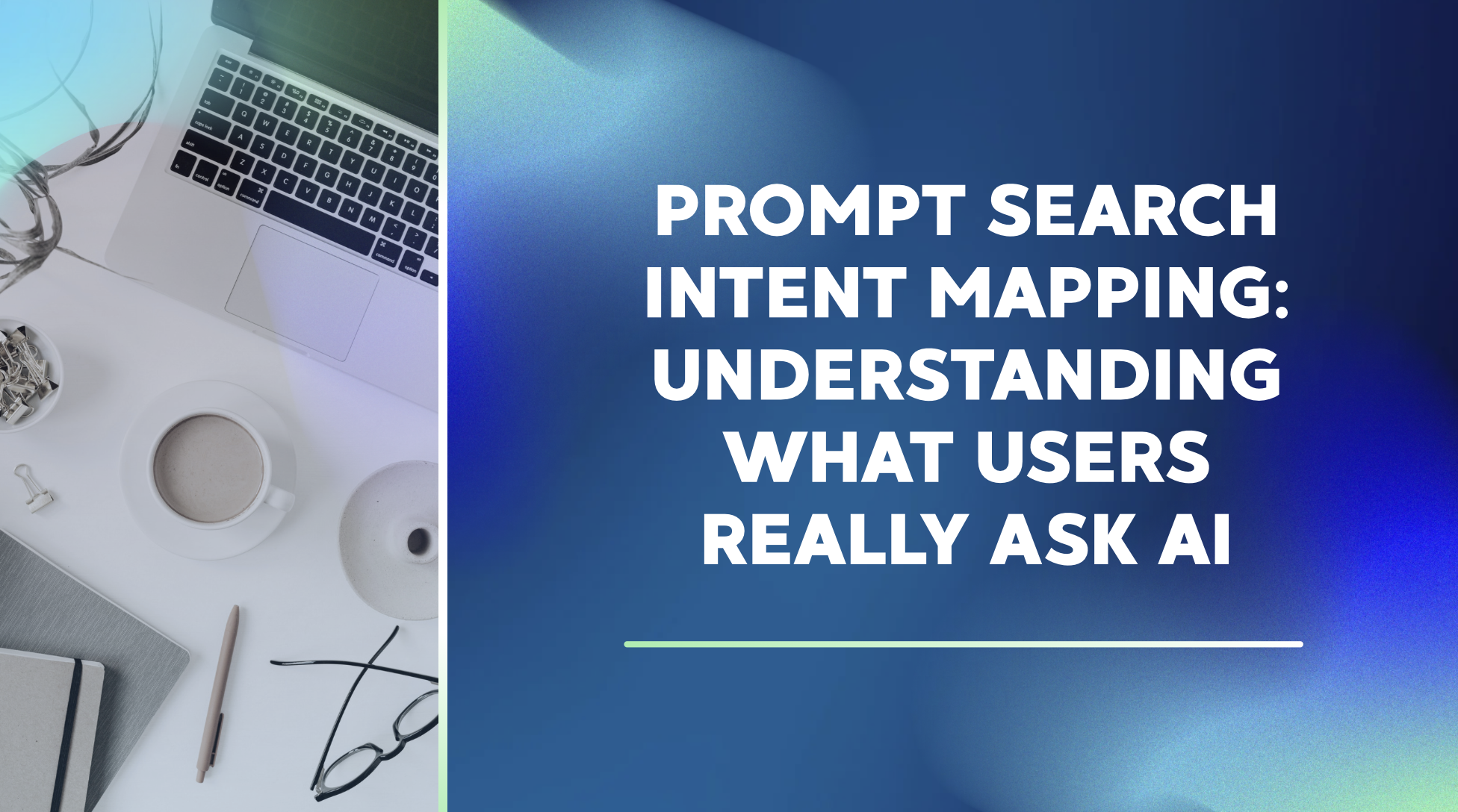 Prompt Search Intent Mapping: Understanding What Users Really Ask AI