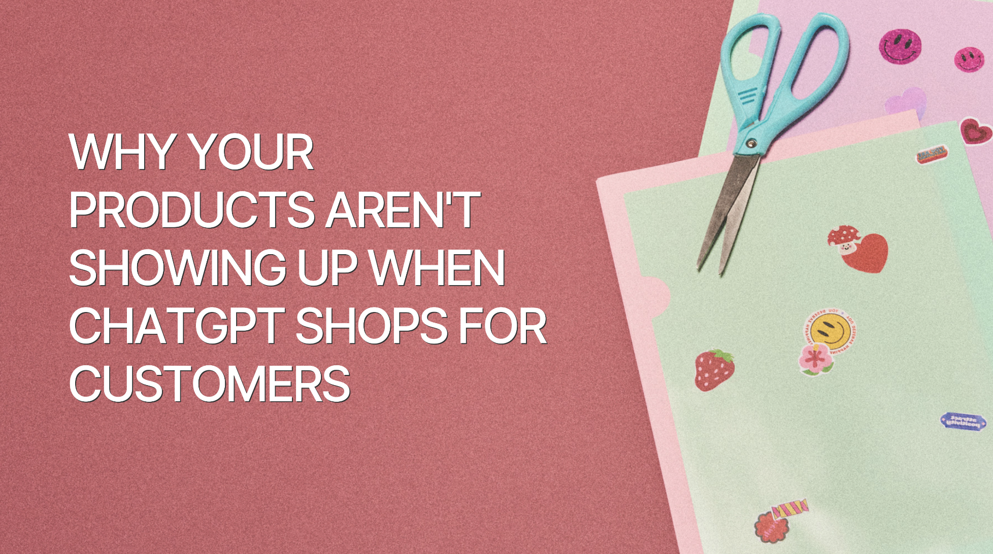 Why Your Products Aren’t Showing Up When ChatGPT Shops for Customers