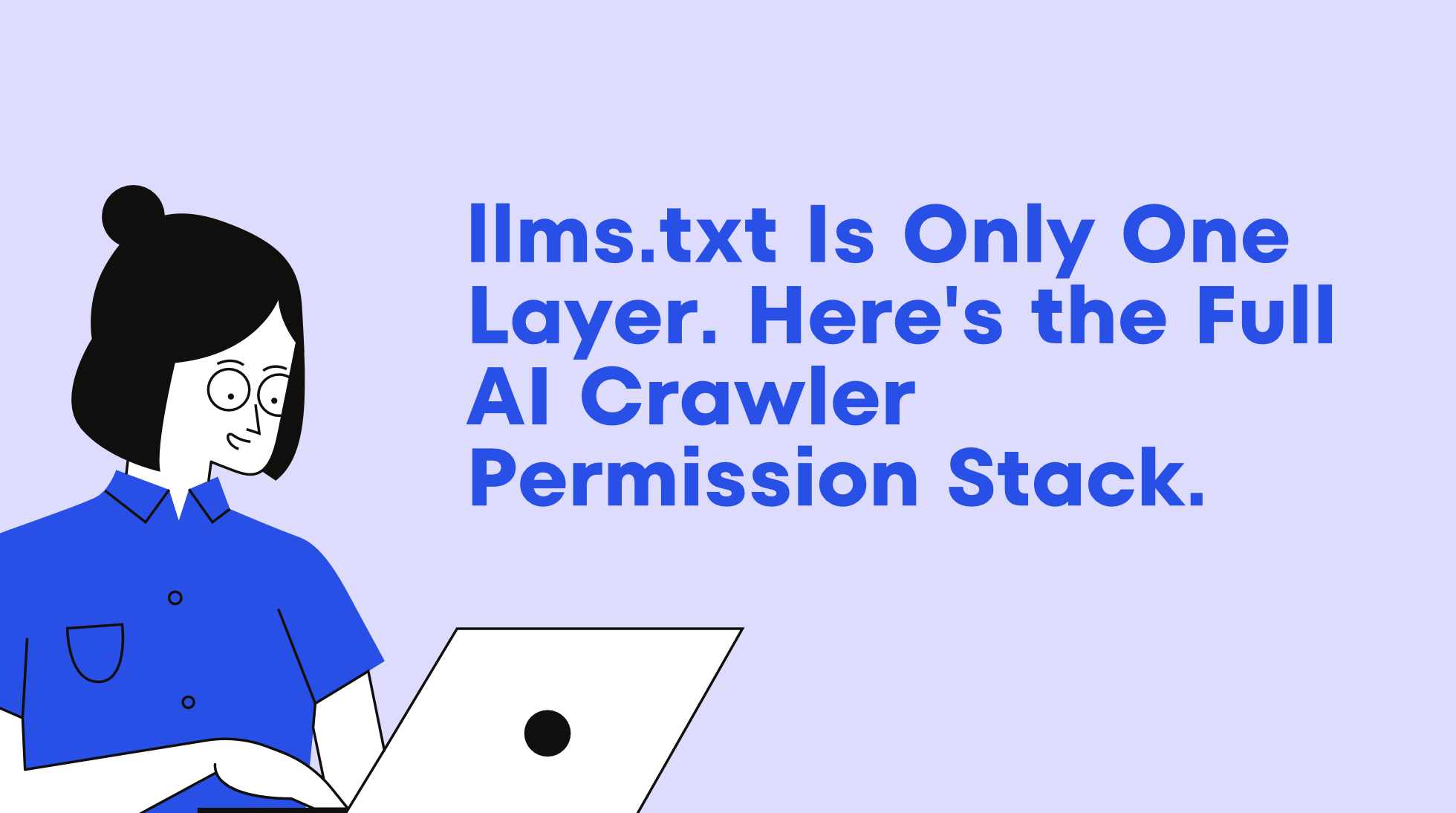 llms.txt Is Only One Layer. Here’s the Full AI Crawler Permission Stack.