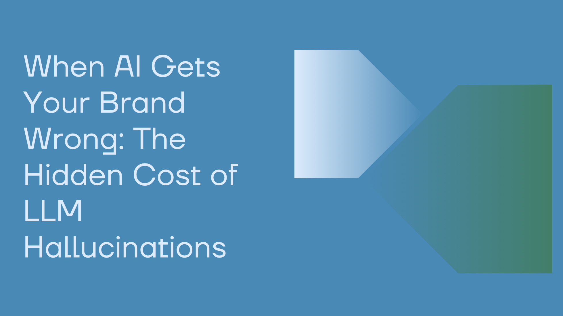 When AI Gets Your Brand Wrong: The Hidden Cost of LLM Hallucinations