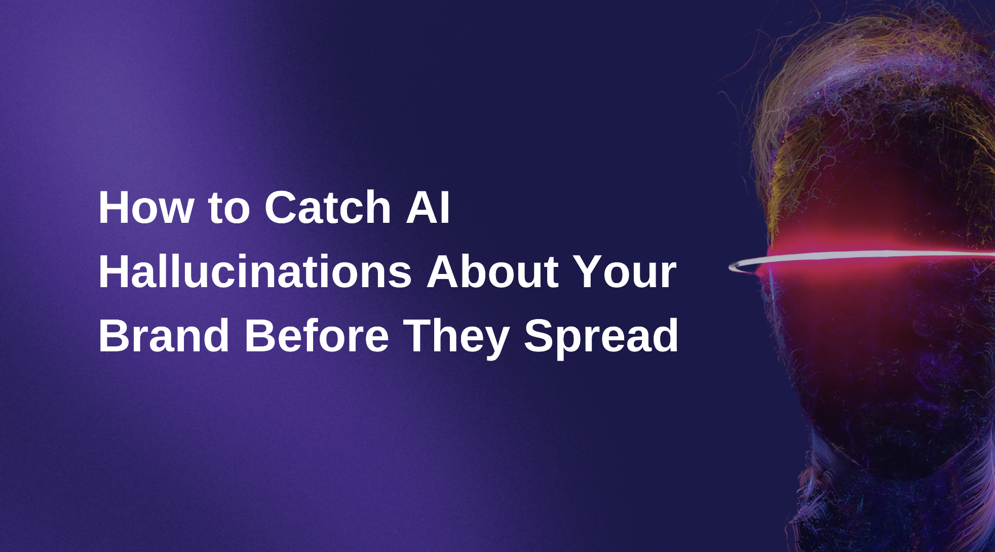 How to Catch AI Hallucinations About Your Brand Before They Spread