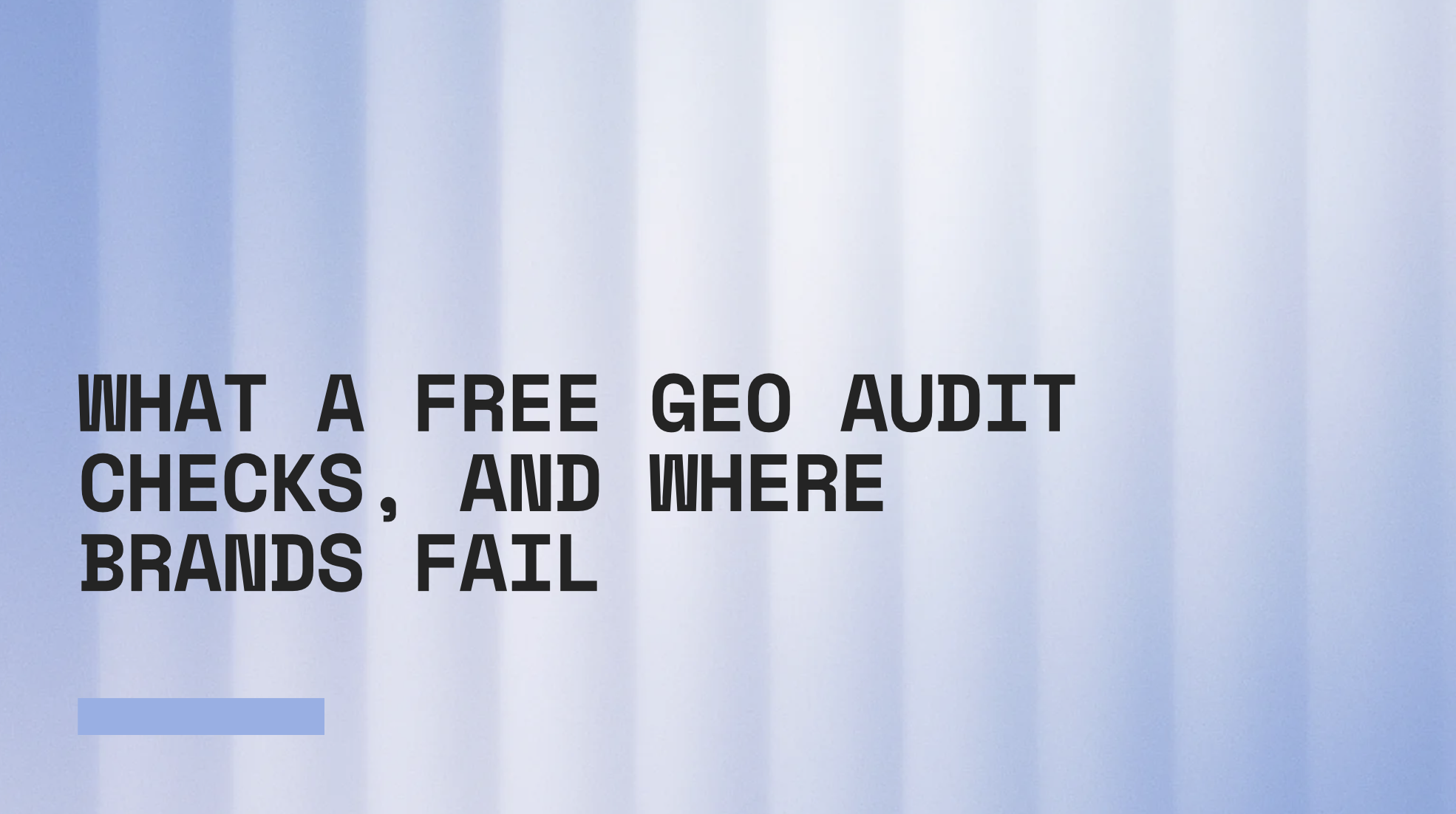 What a Free GEO Audit Checks, and Where Brands Fail