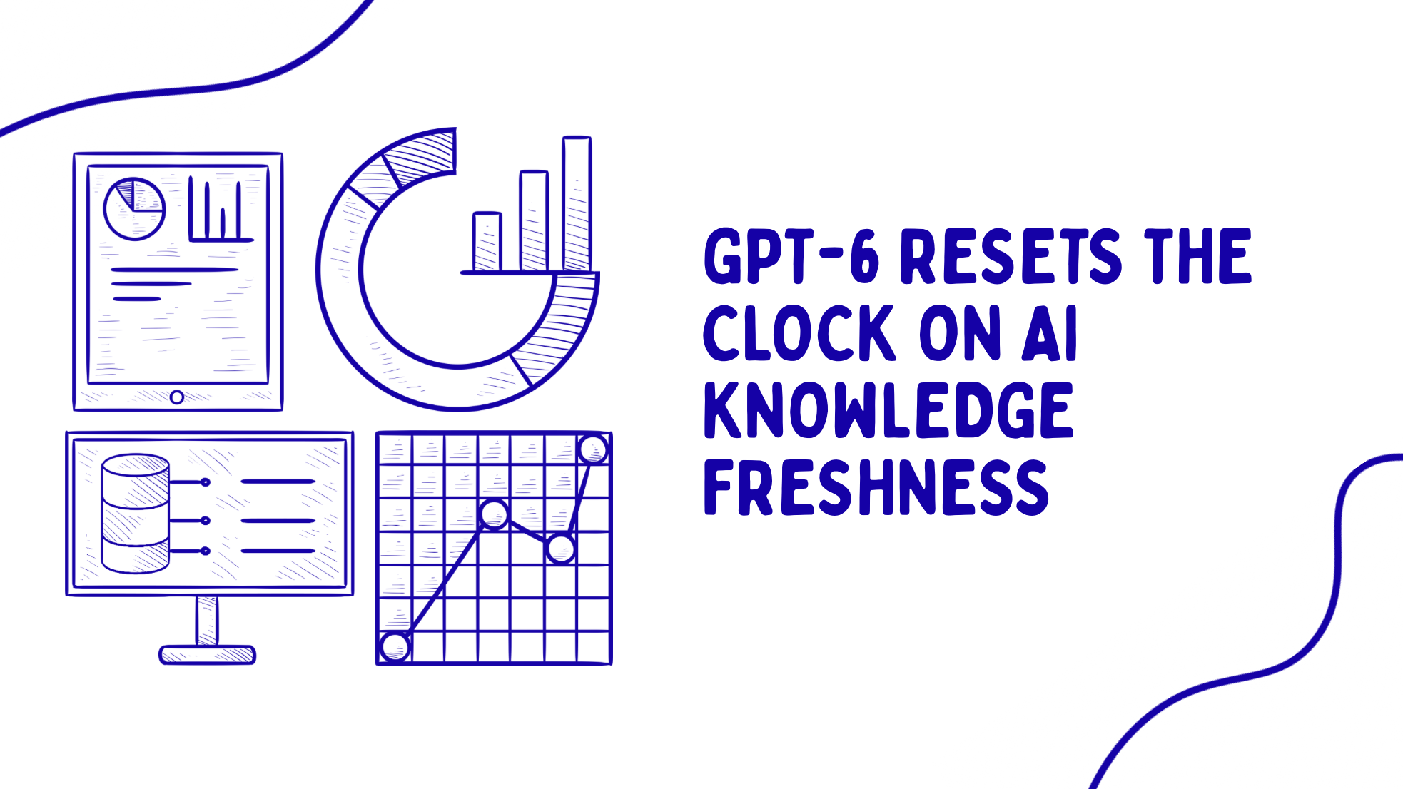 GPT-6 Resets the Clock on AI Knowledge Freshness