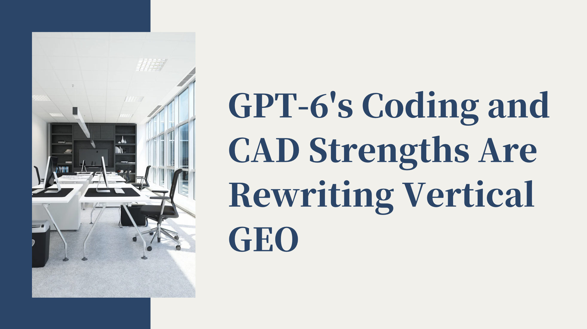 GPT-6’s Coding and CAD Strengths Are Rewriting Vertical GEO