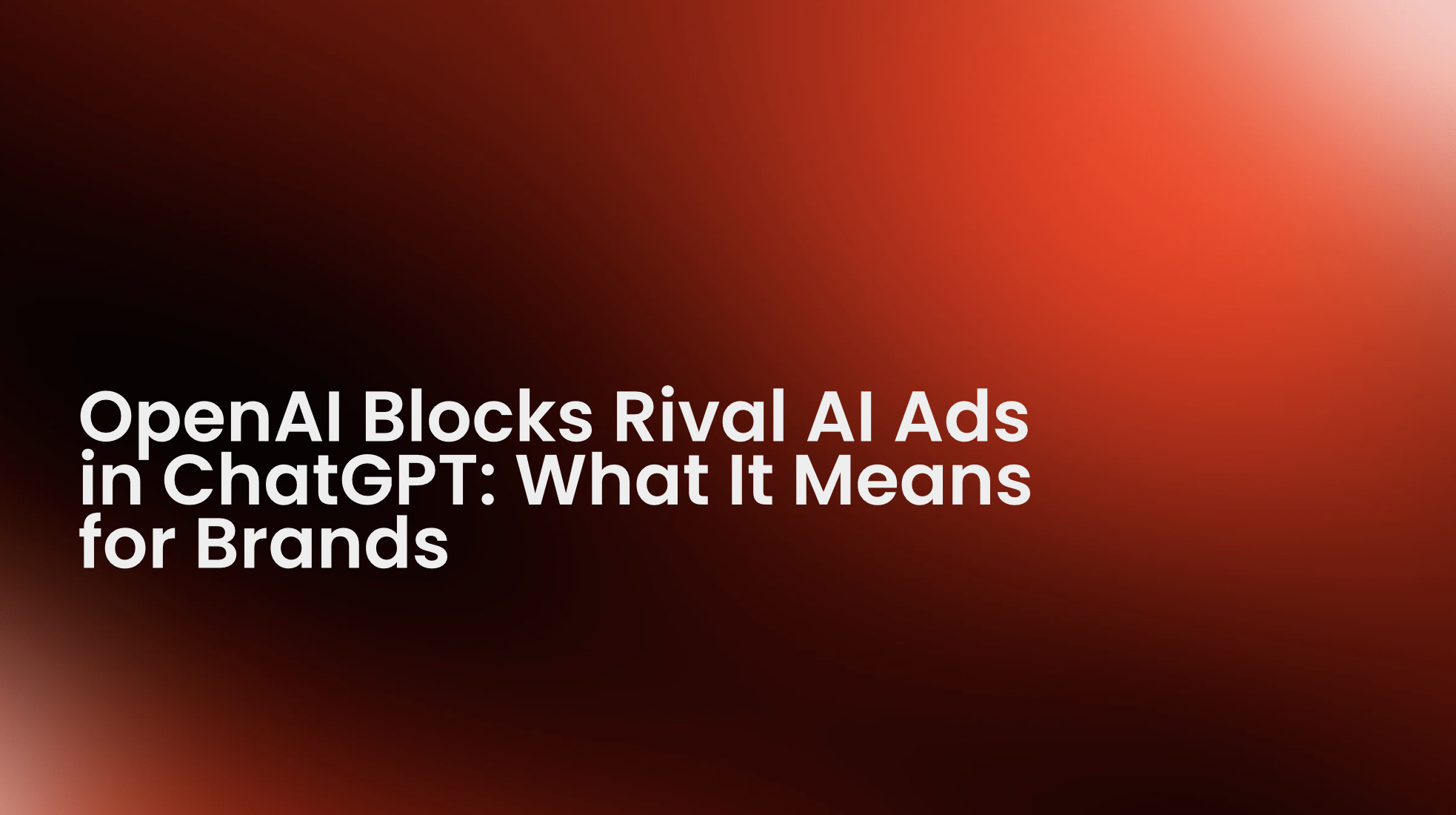 OpenAI Blocks Rival AI Ads in ChatGPT: What It Means for Brands